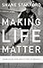 Making Life Matter: Embracing the Joy in the Everyday