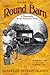 The Round Barn, A Biography of an American Farm, Volume Two: The Big House, Around the Farm
