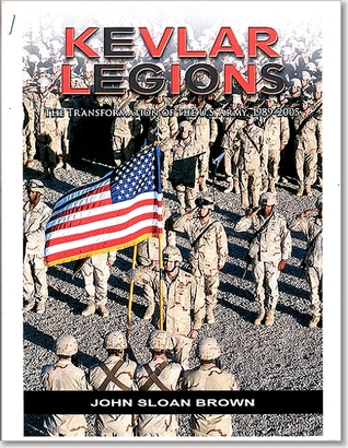 Kevlar Legions: The Transformation of the United States Army 1989-2005