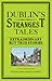 Dublin's Strangest Tales by Michael B. Barry