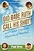 Did Babe Ruth Call His Shot...