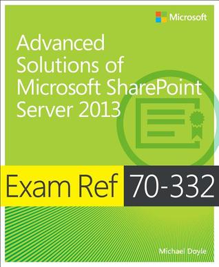 Exam Ref 70-332: Advanced Solutions of Microsoft SharePoint Server 2013 (Paperback)