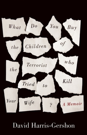 What Do You Buy the Children of the Terrorist Who Tried to Kill Your Wife?: A Memoir (Paperback)