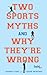 Two Sports Myths and Why Th...