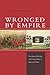 Wronged by Empire: Post-Imp...