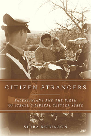Citizen Strangers: Palestinians and the Birth of Israel's Liberal Settler State (Paperback)
