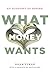 What Money Wants: An Econom...