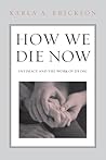 How We Die Now: I...