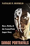 Savage Portrayals: Race, Media and the Central Park Jogger Story