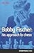 Bobby Fischer: His Approach...