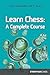 Learn Chess: A Complete Course