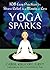 Yoga Sparks: 108 Easy Practices for Stress Relief in a Minute or Less