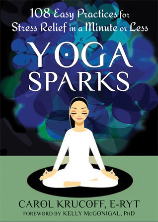 Yoga Sparks: 108 Easy Practices for Stress Relief in a Minute or Less (Paperback)