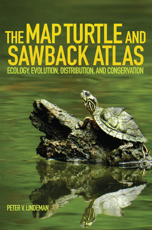 The Map Turtle and Sawback Atlas: Ecology, Evolution, Distribution, and Conservation (Volume 12) (Animal Natural History Series)