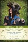 Kindred Beings: What Seventy-Three Chimpanzees Taught Me About Life, Love, and Connection