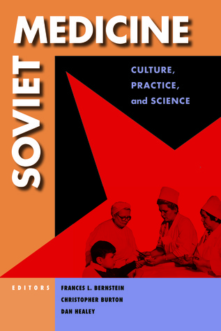Soviet Medicine: Culture, Practice, and Science (NIU Series in Slavic, East European, and Eurasian Studies)