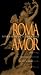 Rome Is Love Spelled Backward (Roma Amor): Enjoying Art and Architecture in the Eternal City