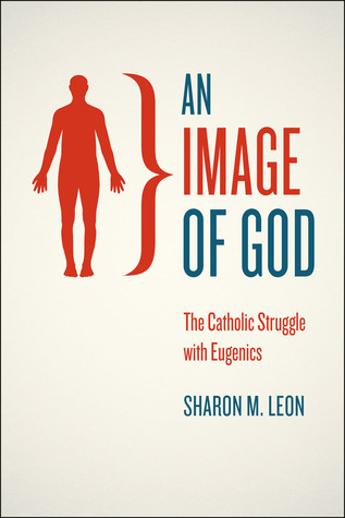An Image of God: The Catholic Struggle with Eugenics (Hardcover)