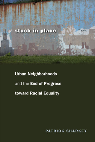 Stuck in Place: Urban Neighborhoods and the End of Progress toward Racial Equality (Paperback)