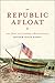 The Republic Afloat: Law, Honor, and Citizenship in Maritime America (American Beginnings, 1500-1900)