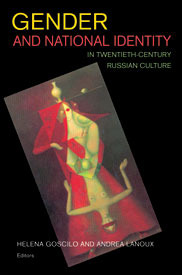 Gender and National Identity in Twentieth-Century Russian Culture (NIU Series in Slavic, East European, and Eurasian Studies)