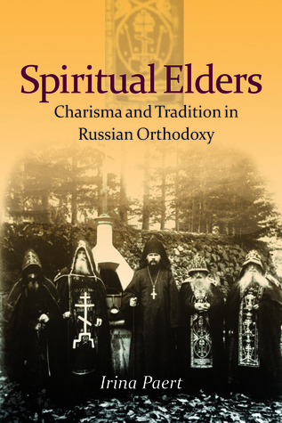 Spiritual Elders: Charisma and Tradition in Russian Orthodoxy (NIU Series in Orthodox Christian Studies)