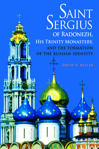 Saint Sergius of Radonezh, His Trinity Monastery, and the Formation of the Russian Identity (NIU Series in Orthodox Christian Studies)