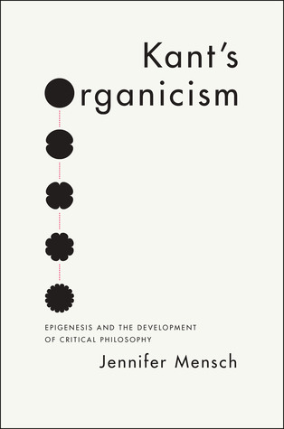 Kant's Organicism: Epigenesis and the Development of Critical Philosophy (Hardcover)