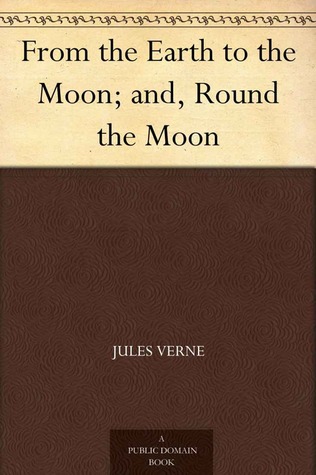 From the Earth to the Moon; and, Round the Moon