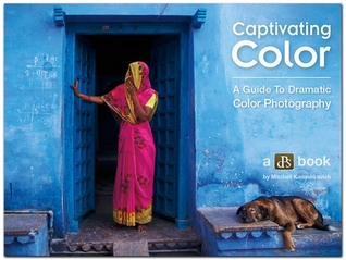 Captivating Color : A guide to Dramatic Color Photography