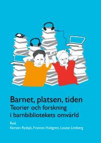 Barnet, platsen, tiden - teorier och forskning i barnbibliotekets omvärld