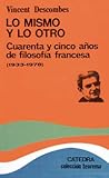 Lo  mismo y lo otro: cuarenta y cinco años de filosofía francesa (1933-1978)