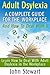 Adult Dsylexia : A Complete Guide for the Workplace and How to Deal With It