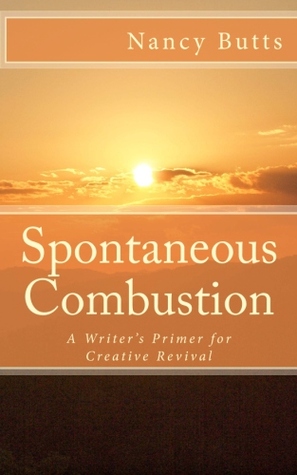 Spontaneous Combustion: A Writer's Primer for Creative Revival