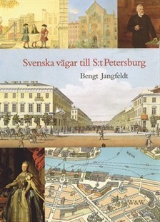 Svenska vägar till S:t Petersburg: Kapitel ur historien om svenskarna vid Nevans stränder