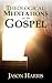 Theological Meditations on the Gospel