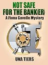 Not Safe for the Bank by Una Tiers