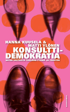 Konsulttidemokratia: Miten valtiosta tehdään tyhmä ja tehoton (Paperback)