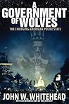 A Government Of Wolves: The Emerging American Police State