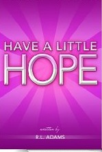 Have a Little Hope - An Inspirational Guide to Discovering What Hope Is and How to Have More of it in your Life (Paperback)