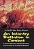 AN INFANTRY BATTALION IN COMBAT: A Critical Appraisal of Battle Situations Encountered by an Infantry Battalion