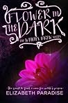 Flower In the Dark by Elizabeth Paradise