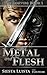 Metal and Flesh