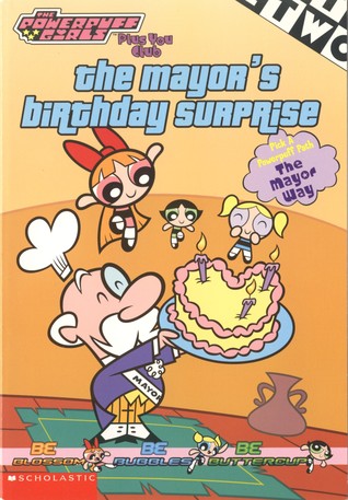 The Mayor's Birthday Surprise (The Powerpuff Girls Plus You Club, #3)