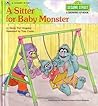 A Sitter for Baby Monster (Sesame Street Growing Up Books) A Sitter for Baby Monster (Sesame Street Growing Up Books)