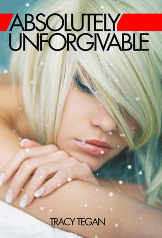 Absolutely Unforgivable By Tracy Tegan