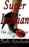 Super Lesbian: The Life and Times of Jodie Sepulveda
