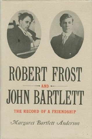 Robert Frost and John Bartlett: The Record of a Friendship