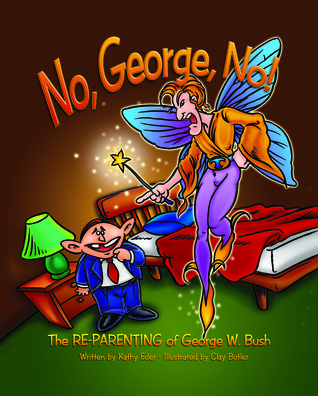 No, George, No!: The Re-parenting Of George W. Bush