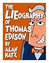 The LIEography of Thomas Edison by Alan Katz The LIEography of Thomas Edison by Alan Katz